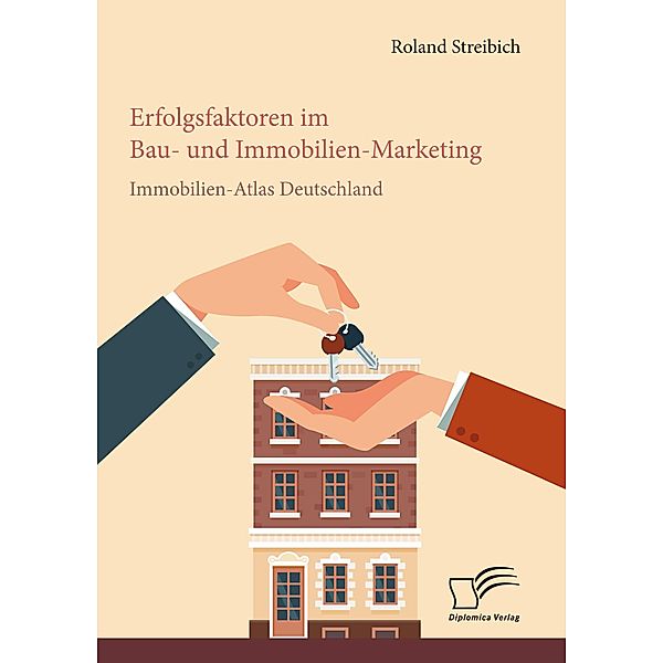 Erfolgsfaktoren im Bau- und Immobilien-Marketing: Immobilien-Atlas Deutschland, Roland Streibich