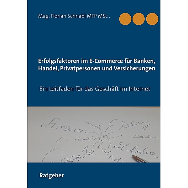 Erfolgsfaktoren im E-Commerce für Banken, Handel, Privatpersonen und Versicherungen, Florian Schnabl
