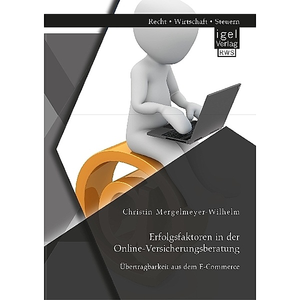 Erfolgsfaktoren in der Online-Versicherungsberatung. Übertragbarkeit aus dem E-Commerce, Christin Mergelmeyer-Wilhelm