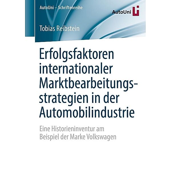 Erfolgsfaktoren internationaler Marktbearbeitungsstrategien in der Automobilindustrie / AutoUni - Schriftenreihe Bd.83, Tobias Reibstein