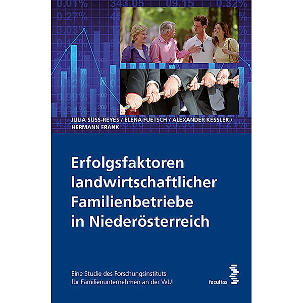 Erfolgsfaktoren landwirtschaftlicher Familienbetriebe in Niederösterreich, Julia Süss-Reyes, Elena Fuethsc, Alexander Keßler, Hermann Frank