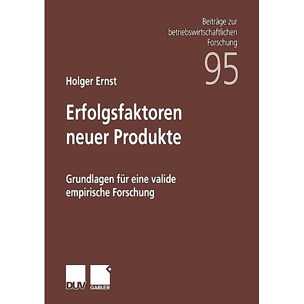 Erfolgsfaktoren neuer Produkte / Beiträge zur betriebswirtschaftlichen Forschung Bd.95, Holger Ernst