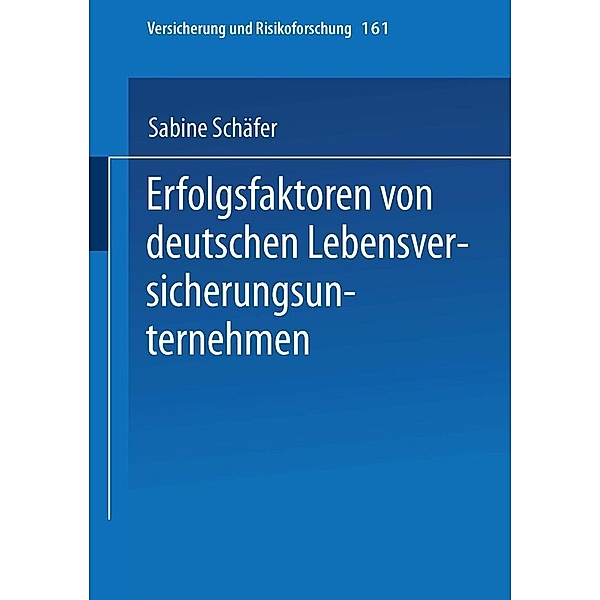 Erfolgsfaktoren von deutschen Lebensversicherungsunternehmen / Versicherung und Risikoforschung Bd.161, Sabine Schäfer