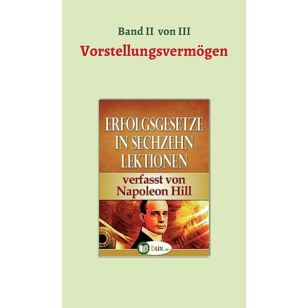 Erfolgsgesetze in sechzehn Lektionen / Erfolgswissen in sechzehn Lektionen Bd.2, Napoleon Hill