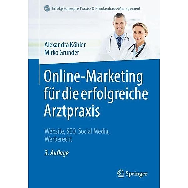 Erfolgskonzepte Praxis- & Krankenhaus-Management / Online-Marketing für die erfolgreiche Arztpraxis, Alexandra Köhler, Mirko Gründer