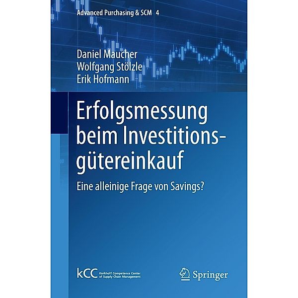 Erfolgsmessung beim Investitionsgütereinkauf / Advanced Purchasing & SCM Bd.4, Daniel Maucher, Wolfgang Stölzle, Erik Hofmann