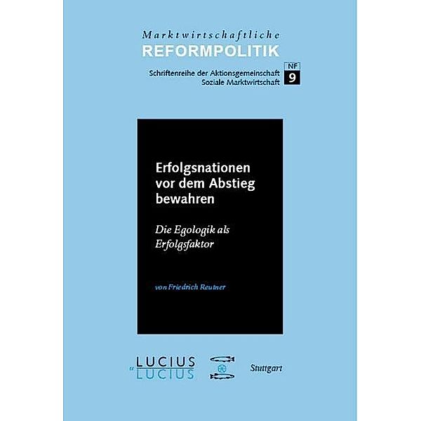 Erfolgsnationen vor dem Abstieg bewahren / Marktwirtschaftliche Reformpolitik Bd.9, Friedrich Reutner