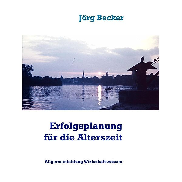 Erfolgsplanung für die Alterszeit, Jörg Becker