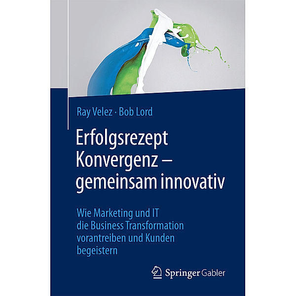 Erfolgsrezept Konvergenz - gemeinsam innovativ, Ray Velez, Bob Lord