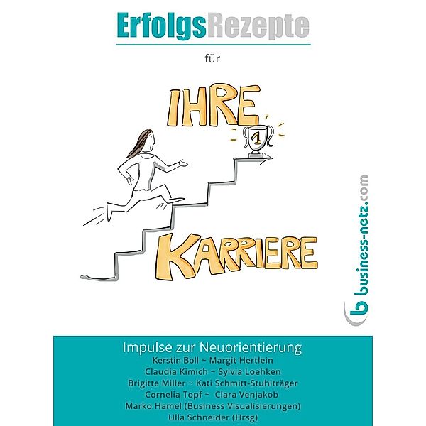 Erfolgsrezepte für Ihre Karriere, Ulla Schneider (Hrsg), Claudia Kimich, Sylvia Loehken, Brigitte Miller, Kati Schmitt-Stuhlträger, Cornelia Topf, Clara Venjakob, Kerstin Boll, Margit Hertlein