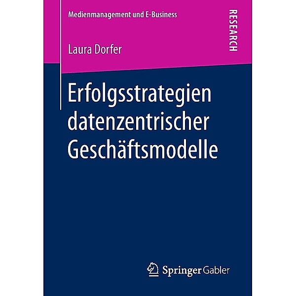 Erfolgsstrategien datenzentrischer Geschäftsmodelle / Medienmanagement und E-Business, Laura Dorfer