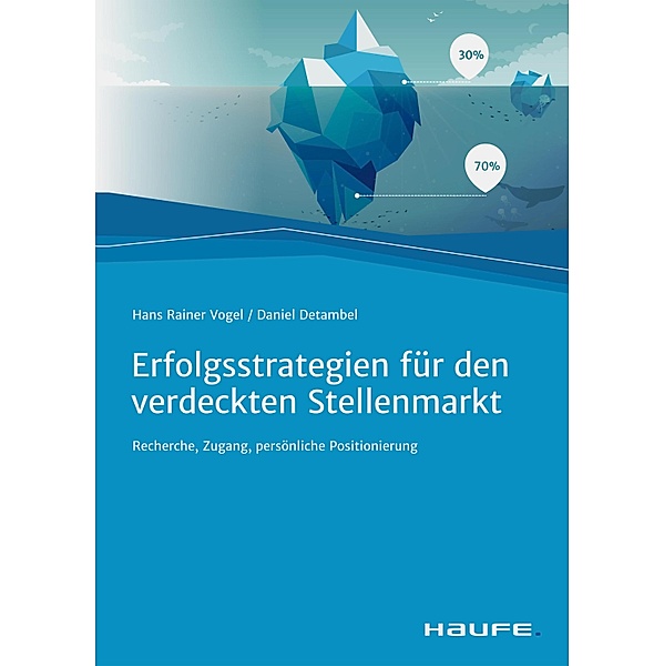 Erfolgsstrategien für den verdeckten Stellenmarkt / Haufe Fachbuch, Hans Rainer Vogel, Daniel Detambel