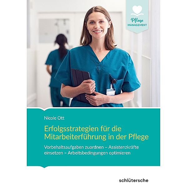 Erfolgsstrategien für die Mitarbeiterführung in der Pflege, Nicole Ott