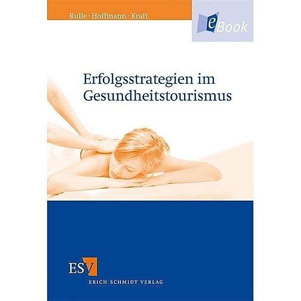 Erfolgsstrategien im Gesundheitstourismus, Wolfgang Hoffmann, Karin Kraft, Monika Rulle