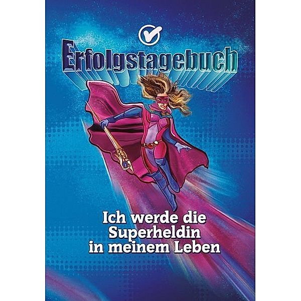 Erfolgstagebuch - Ich werde die Superheldin in meinem Leben, Angelina Schulze
