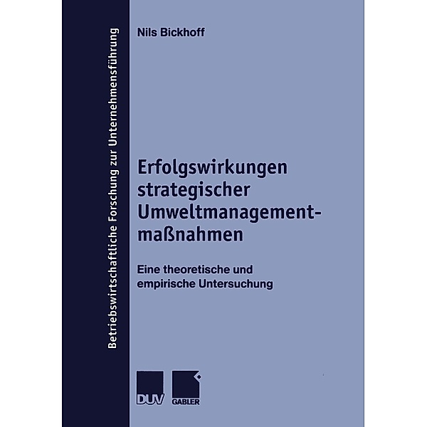 Erfolgswirkungen strategischer Umweltmanagementmassnahmen / Betriebswirtschaftliche Forschung zur Unternehmensführung Bd.38, Nils Bickhoff