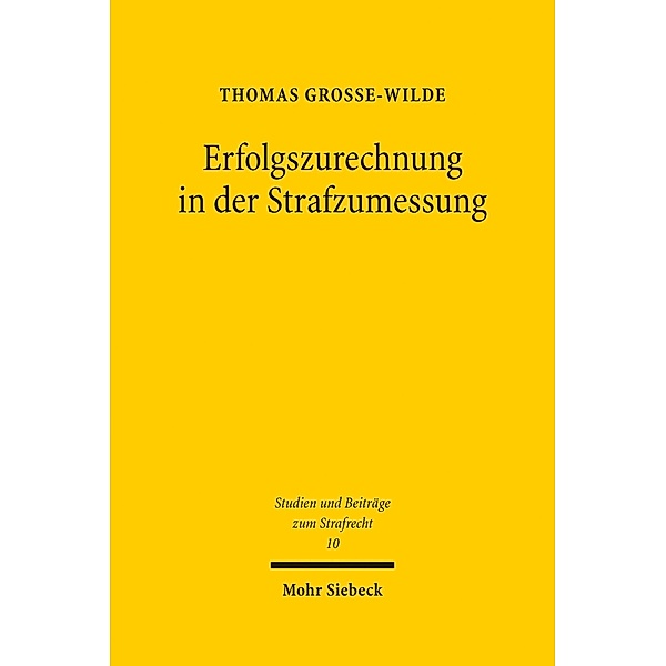 Erfolgszurechnung in der Strafzumessung, Thomas Grosse-Wilde
