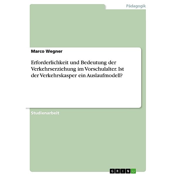 Erforderlichkeit und Bedeutung der Verkehrserziehung im Vorschulalter. Ist der Verkehrskasper ein Auslaufmodell?, Marco Wegner