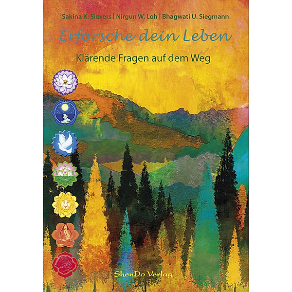 Erforsche dein Leben, Sakina K. Sievers, Nirgun W. Loh, Bhagwati U. Siegmann