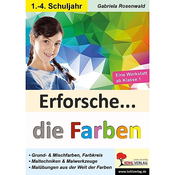 Erforsche ... die Farben / Erforsche ... / Sachunterricht ab dem 1. Schuljahr, Gabriela Rosenwald