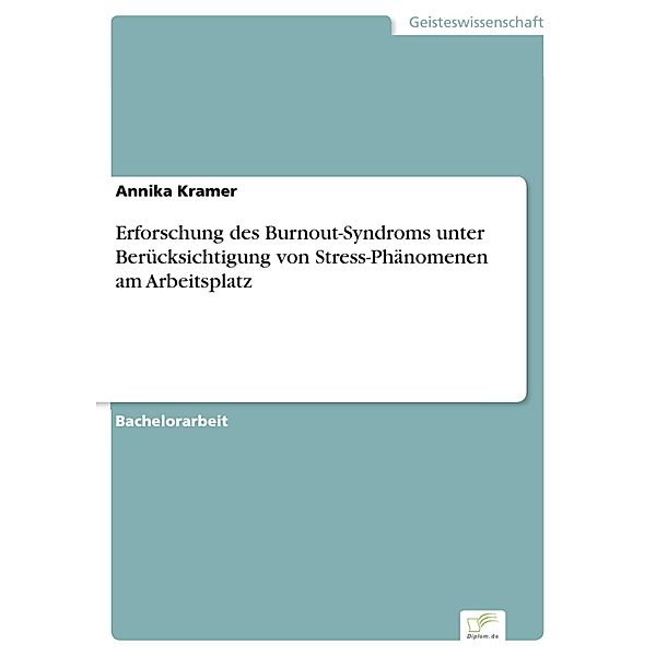 Erforschung des Burnout-Syndroms unterBerücksichtigung von Stress-Phänomenen amArbeitsplatz, Annika Kramer