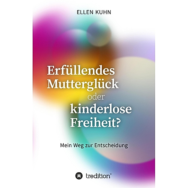 Erfüllendes Mutterglück oder kinderlose Freiheit?, Ellen Kuhn