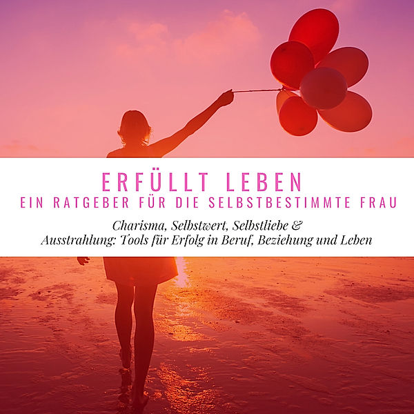 Erfüllt Leben - Ein Ratgeber für die selbstbestimmte Frau, Florian Höper