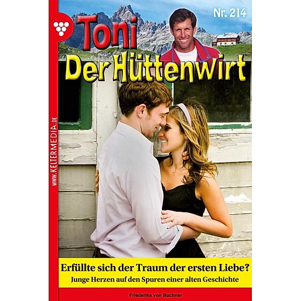 Erfüllte sich der Traum der ersten Liebe? / Toni der Hüttenwirt Bd.214, Friederike von Buchner