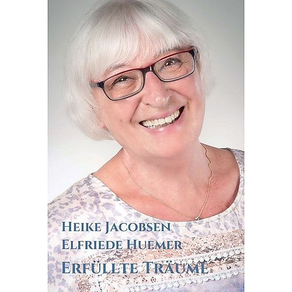 Erfüllte Träume, Heike Jacobsen, Elfriede Huemer