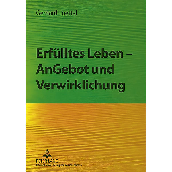 Erfülltes Leben - AnGebot und Verwirklichung, Gerhard Loettel