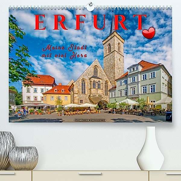 Erfurt - meine Stadt mit viel Herz (Premium, hochwertiger DIN A2 Wandkalender 2023, Kunstdruck in Hochglanz), Peter Roder