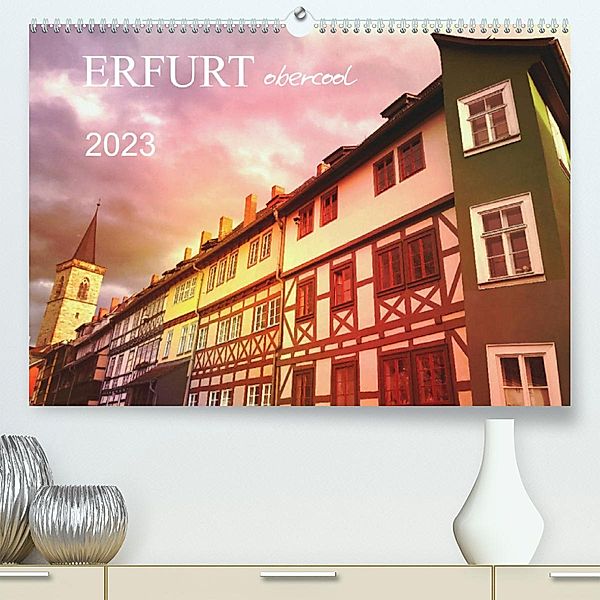 ERFURT obercool (Premium, hochwertiger DIN A2 Wandkalender 2023, Kunstdruck in Hochglanz), Gaby Wojciech