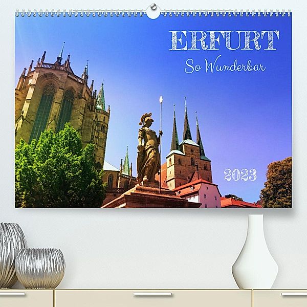 Erfurt So Wunderbar (Premium, hochwertiger DIN A2 Wandkalender 2023, Kunstdruck in Hochglanz), Gaby Wojciech