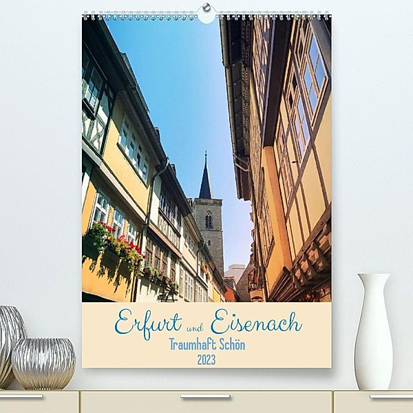 Erfurt und Eisenach - Traumhaft Schön (Premium, hochwertiger DIN A2 Wandkalender 2023, Kunstdruck in Hochglanz), Gaby Wojciech