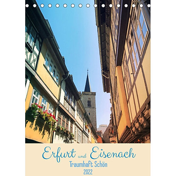 Erfurt und Eisenach - Traumhaft Schön (Tischkalender 2022 DIN A5 hoch), Gaby Wojciech