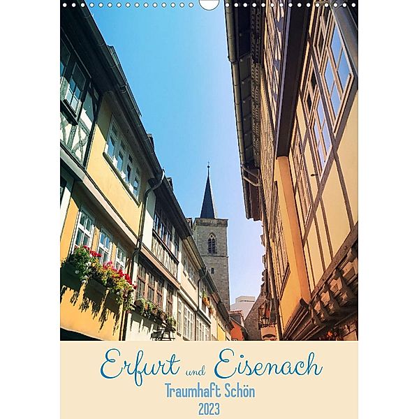 Erfurt und Eisenach - Traumhaft Schön (Wandkalender 2023 DIN A3 hoch), Gaby Wojciech