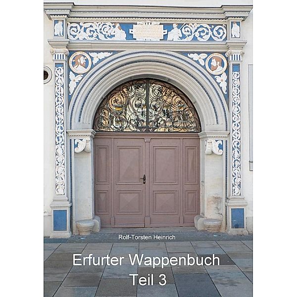Erfurter Wappenbuch Teil 3, Rolf-Torsten Heinrich