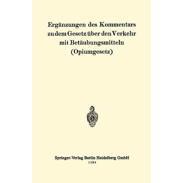 Ergänzungen des Kommentars zu dem Gesetz über den Verkehr mit Betäubungsmitteln (Opiumgesetz), Berlin Julius Springer