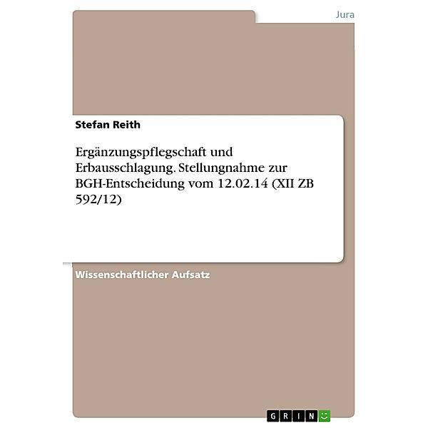 Ergänzungspflegschaft und Erbausschlagung. Stellungnahme zur BGH-Entscheidung vom 12.02.14 (XII ZB 592/12), Stefan Reith