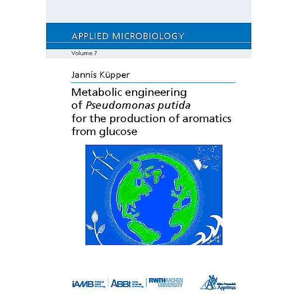 Ergebnisse aus den Naturwissenschaften / Metabolic engineering of Pseudomonas putida for the production of aromatics from glucose, Jannis Küpper