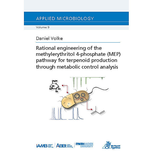 Ergebnisse aus den Naturwissenschaften / Rational engineering of the methylerythritol 4-phosphate (MEP) pathway for terpenoid production through metabolic control analysis, Daniel Volke