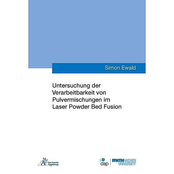 Ergebnisse aus der Additiven Fertigung / Untersuchung der Verarbeitbarkeit von Pulvermischungen im Laser Powder Bed Fusion, Simon Ewald