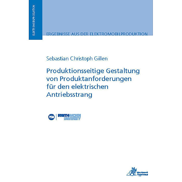 Ergebnisse aus der Elektromobilproduktion / Produktionsseitige Gestaltung von Produktanforderungen für den elektrischen Antriebsstrang, Sebastian Christoph Gillen