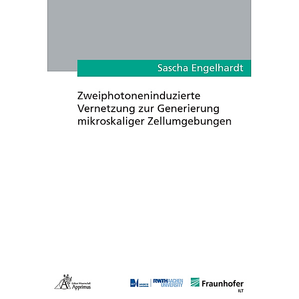Ergebnisse aus der Lasertechnik / Zweiphotoneninduzierte Vernetzung zur Generierung mikroskaliger Zellumgebungen, Sascha Engelhardt