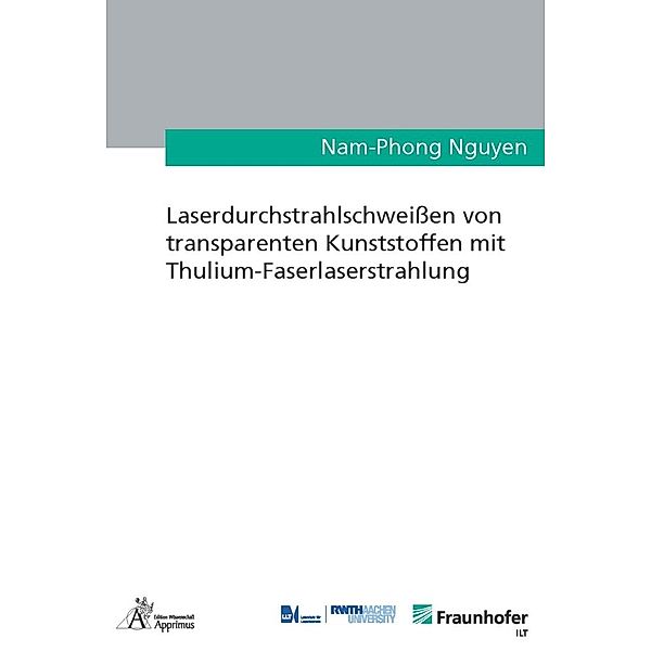 Ergebnisse aus der Lasertechnik / Laserdurchstrahlschweißen von transparenten Kunststoffen mit Thulium-Faserlaserstrahlung, Nam-Phong Nguyen