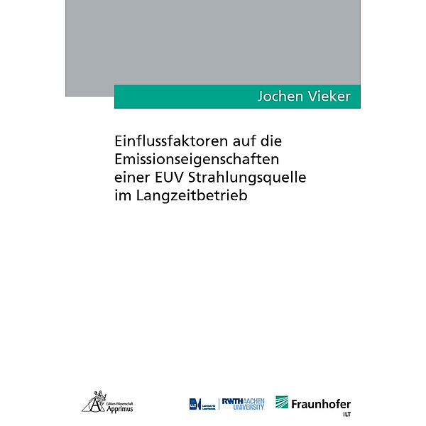 Ergebnisse aus der Lasertechnik / Einflussfaktoren auf die Emissionseigenschaften einer EUV Strahlungsquelle im Langzeitbetrieb, Jochen Vieker