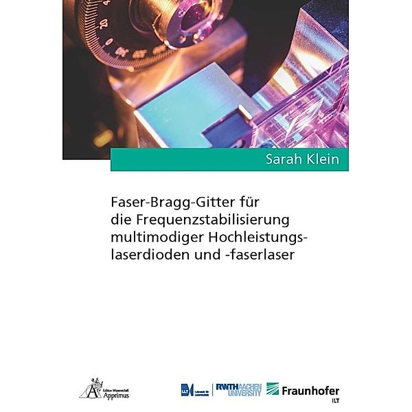 Ergebnisse aus der Lasertechnik / Faser-Bragg-Gitter für die Frequenzstabilisierung multimodiger Hochleistungslaserdioden und -faserlaser, Sarah Klein