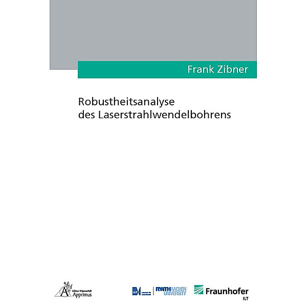 Ergebnisse aus der Lasertechnik / Robustheitsanalyse des Laserstrahlwendelbohrens, Frank Zibner