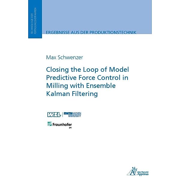 Ergebnisse aus der Produktionstechnik / 13/2022 / Closing the Loop of Model Predictive Force Control in Milling with Ensemble Kalman Filtering, Max Schwenzer