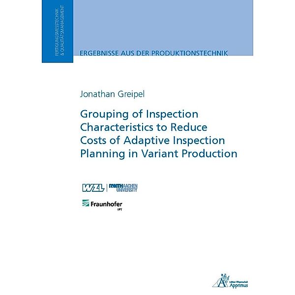 Ergebnisse aus der Produktionstechnik / 16/2023 / Grouping of Inspection Characteristics to Reduce Costs of Adaptive Inspection Planning in Variant Production, Jonathan Greipel